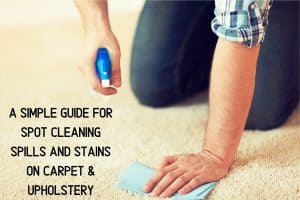 A simple guide for spot cleaning spills and stains on carpet & upholstery | Furniture Care Products A simple guide for spot cleaning spills and stains on carpet & upholstery