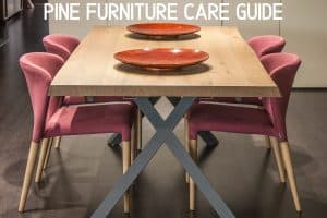 Pine Furniture Care Guide | Furniture Care Products Pine Furniture Care Guide